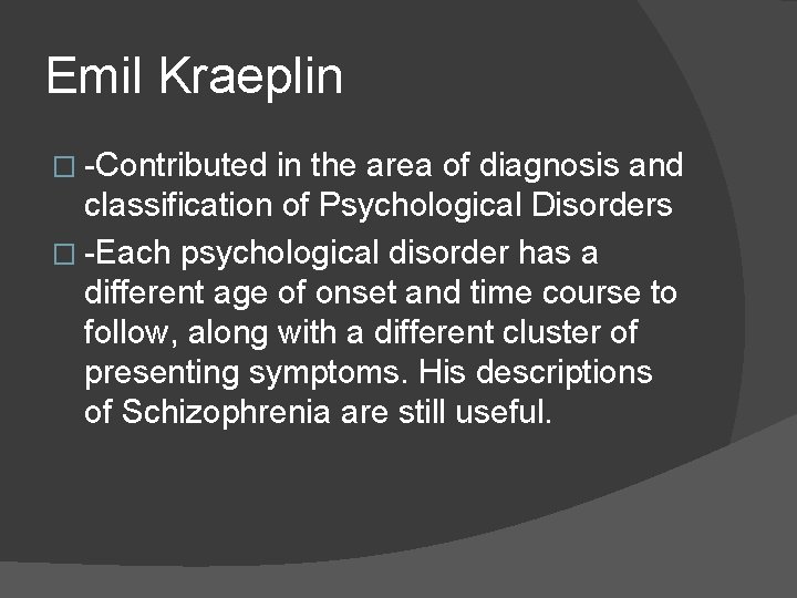 Emil Kraeplin � Contributed in the area of diagnosis and classification of Psychological Disorders