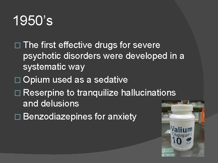 1950’s � The first effective drugs for severe psychotic disorders were developed in a