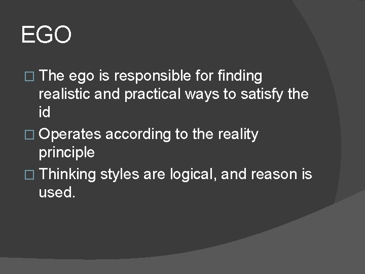 EGO � The ego is responsible for finding realistic and practical ways to satisfy