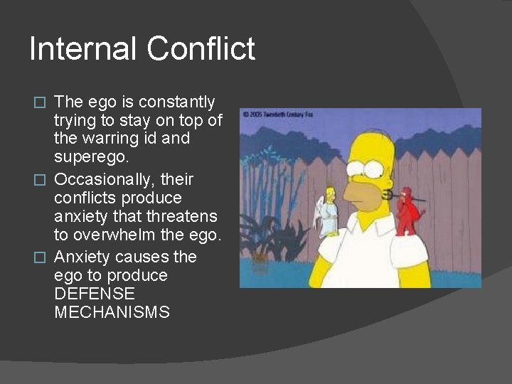 Internal Conflict The ego is constantly trying to stay on top of the warring