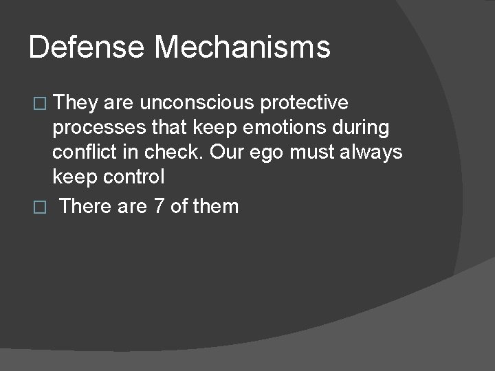 Defense Mechanisms � They are unconscious protective processes that keep emotions during conflict in