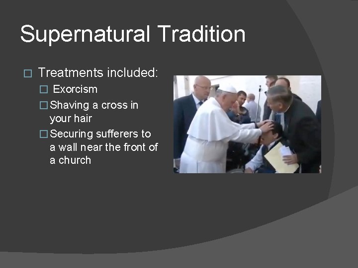 Supernatural Tradition � Treatments included: � Exorcism � Shaving a cross in your hair