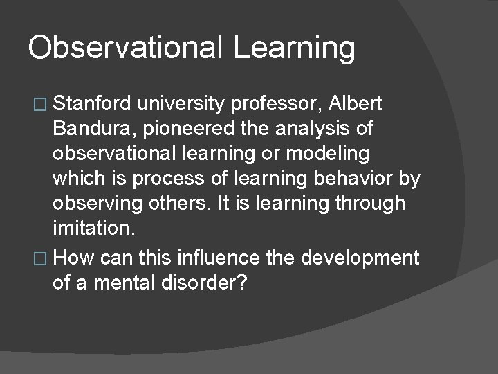 Observational Learning � Stanford university professor, Albert Bandura, pioneered the analysis of observational learning