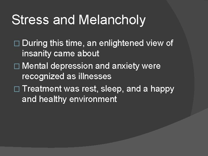 Stress and Melancholy � During this time, an enlightened view of insanity came about