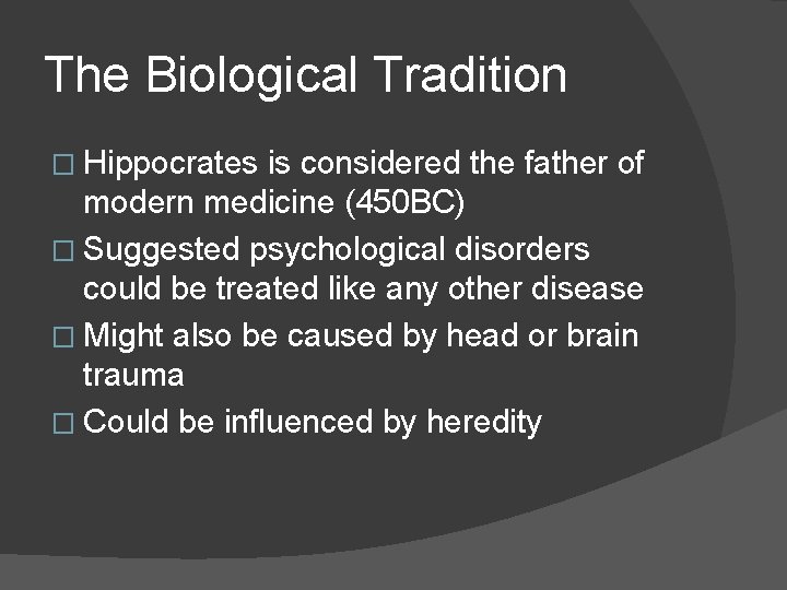 The Biological Tradition � Hippocrates is considered the father of modern medicine (450 BC)