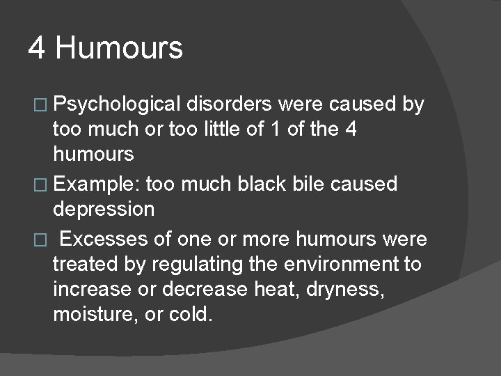 4 Humours � Psychological disorders were caused by too much or too little of