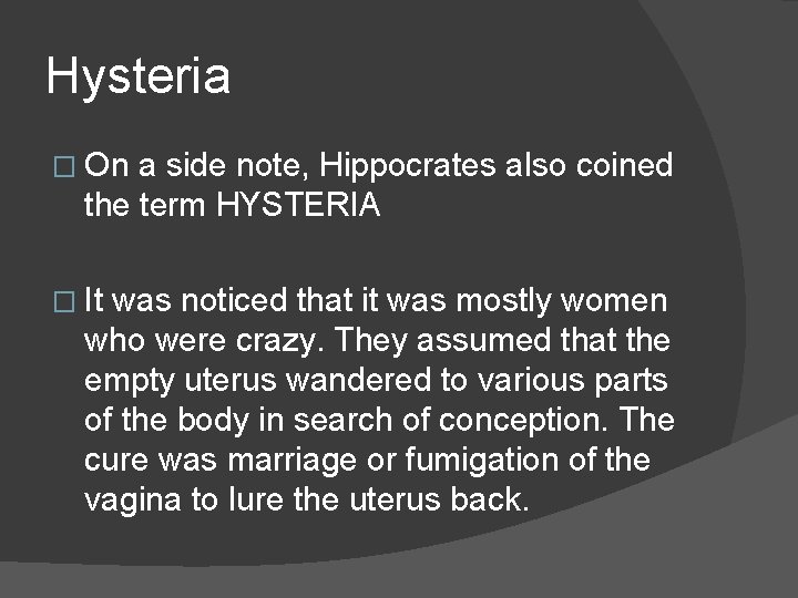 Hysteria � On a side note, Hippocrates also coined the term HYSTERIA � It