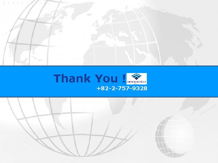 Thank You ! +82 -2 -757 -9328 