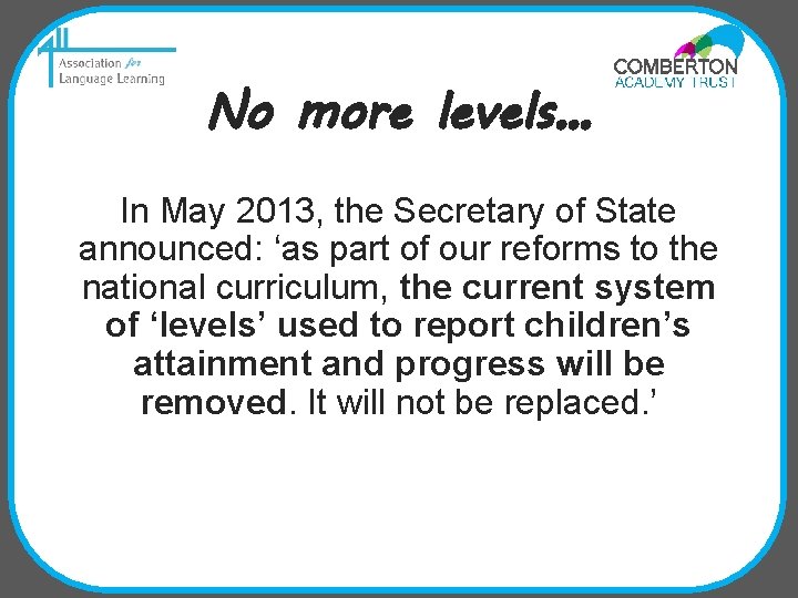 No more levels… In May 2013, the Secretary of State announced: ‘as part of