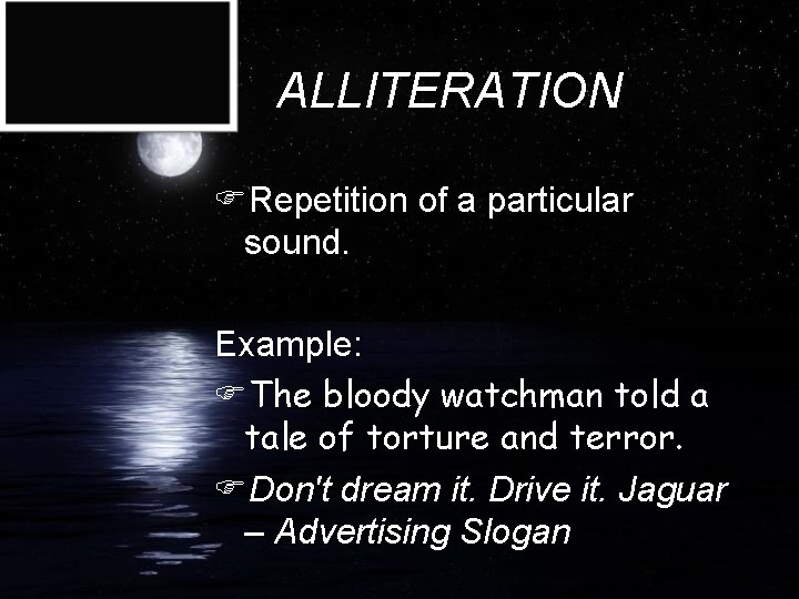 ALLITERATION FRepetition of a particular sound. Example: FThe bloody watchman told a tale of