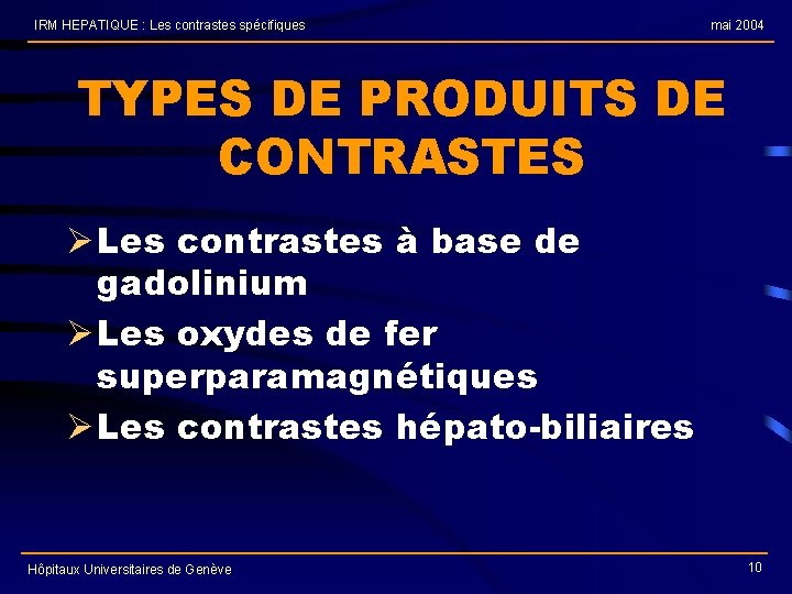IRM HEPATIQUE : Les contrastes spécifiques mai 2004 TYPES DE PRODUITS DE CONTRASTES Ø