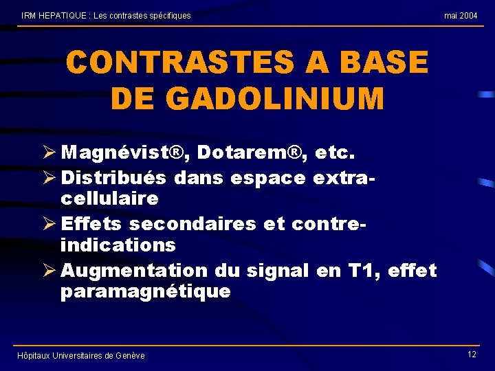 IRM HEPATIQUE : Les contrastes spécifiques mai 2004 CONTRASTES A BASE DE GADOLINIUM Ø