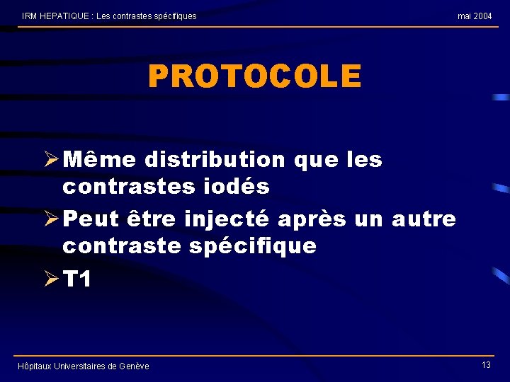 IRM HEPATIQUE : Les contrastes spécifiques mai 2004 PROTOCOLE Ø Même distribution que les