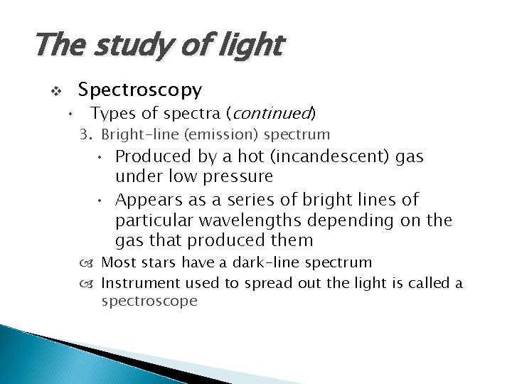 The study of light v Spectroscopy • Types of spectra (continued) 3. Bright-line (emission)