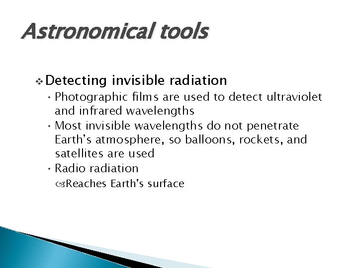 Astronomical tools v Detecting invisible radiation • Photographic films are used to detect ultraviolet