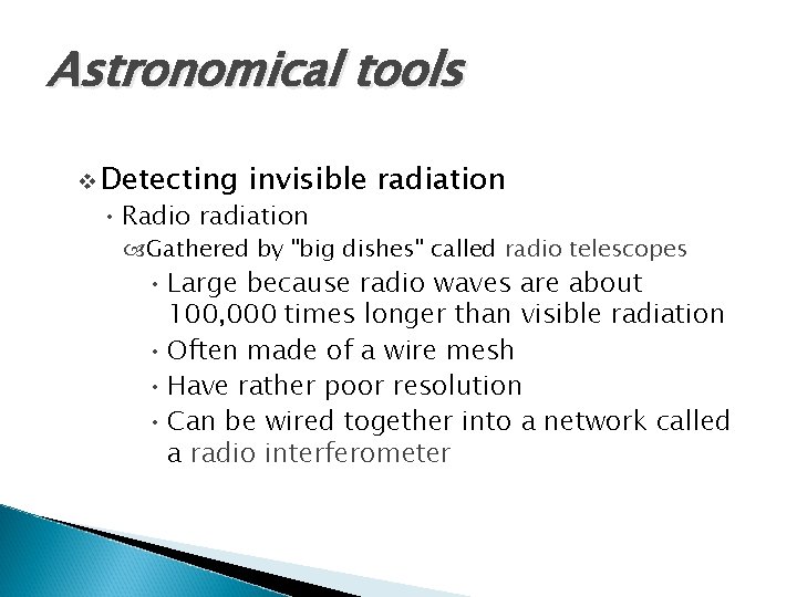 Astronomical tools v Detecting invisible radiation • Radio radiation Gathered by "big dishes" called