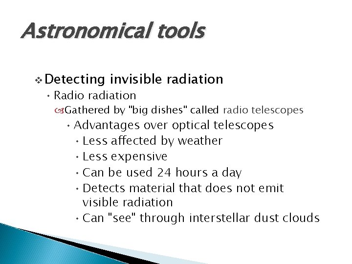 Astronomical tools v Detecting invisible radiation • Radio radiation Gathered by "big dishes" called