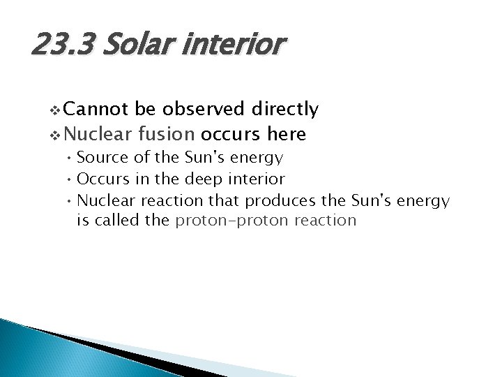 23. 3 Solar interior v Cannot be observed directly v Nuclear fusion occurs here