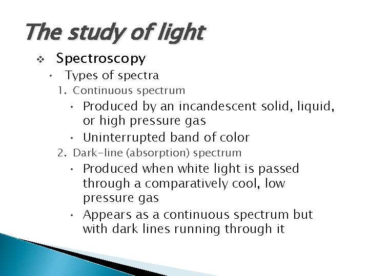The study of light v Spectroscopy • Types of spectra 1. Continuous spectrum •