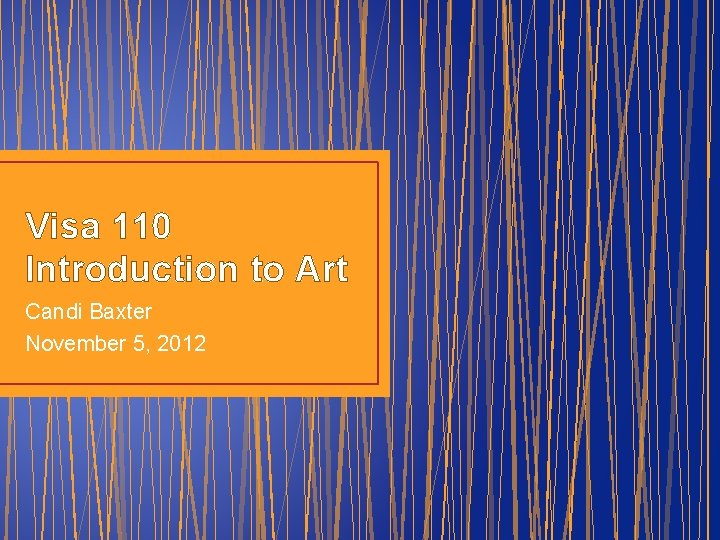 Visa 110 Introduction to Art Candi Baxter November 5, 2012 