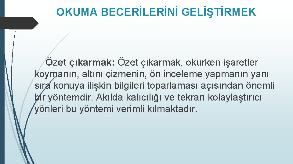 OKUMA BECERİLERİNİ GELİŞTİRMEK Özet çıkarmak: Özet çıkarmak, okurken işaretler koymanın, altını çizmenin, ön inceleme