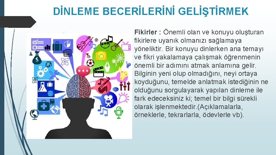 DİNLEME BECERİLERİNİ GELİŞTİRMEK Fikirler : Önemli olan ve konuyu oluşturan fikirlere uyanık olmanızı sağlamaya