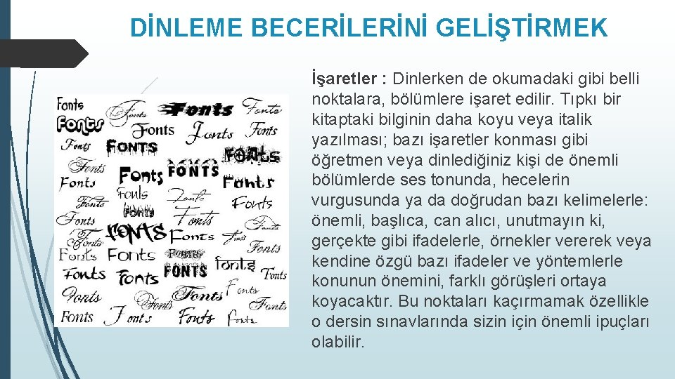 DİNLEME BECERİLERİNİ GELİŞTİRMEK İşaretler : Dinlerken de okumadaki gibi belli noktalara, bölümlere işaret edilir.