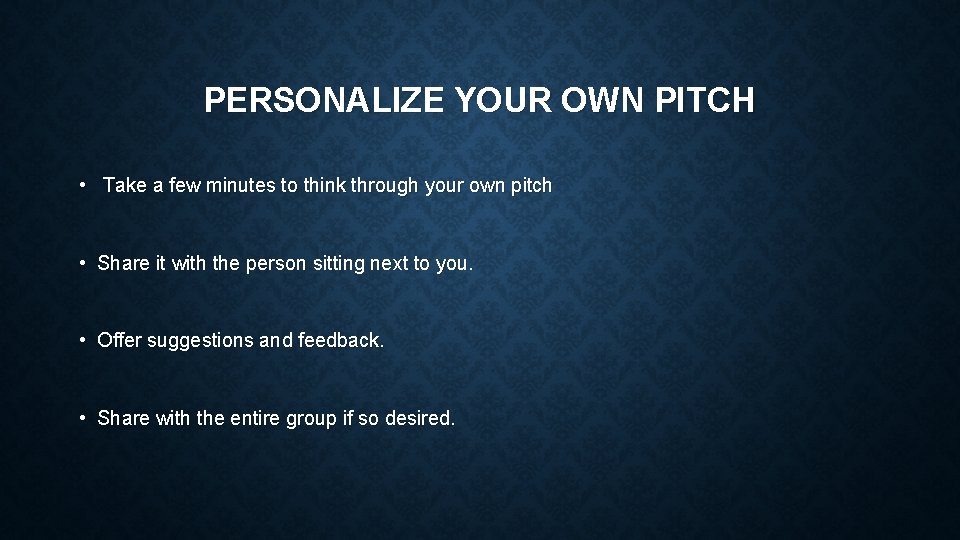 PERSONALIZE YOUR OWN PITCH • Take a few minutes to think through your own