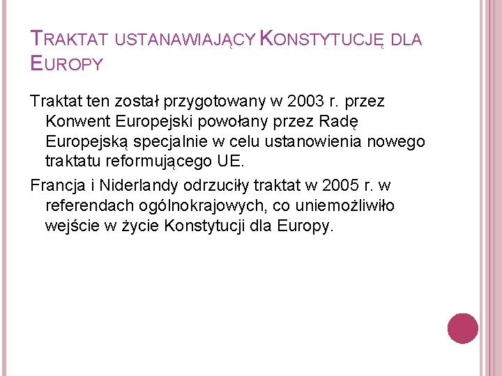 TRAKTAT USTANAWIAJĄCY KONSTYTUCJĘ DLA EUROPY Traktat ten został przygotowany w 2003 r. przez Konwent