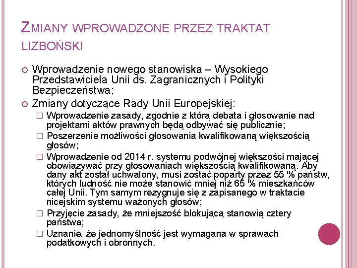 ZMIANY WPROWADZONE PRZEZ TRAKTAT LIZBOŃSKI Wprowadzenie nowego stanowiska – Wysokiego Przedstawiciela Unii ds. Zagranicznych