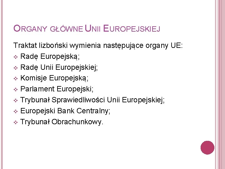 ORGANY GŁÓWNE UNII EUROPEJSKIEJ Traktat lizboński wymienia następujące organy UE: v Radę Europejską; v