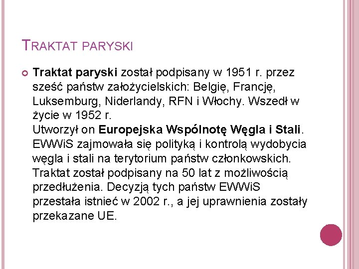 TRAKTAT PARYSKI Traktat paryski został podpisany w 1951 r. przez sześć państw założycielskich: Belgię,