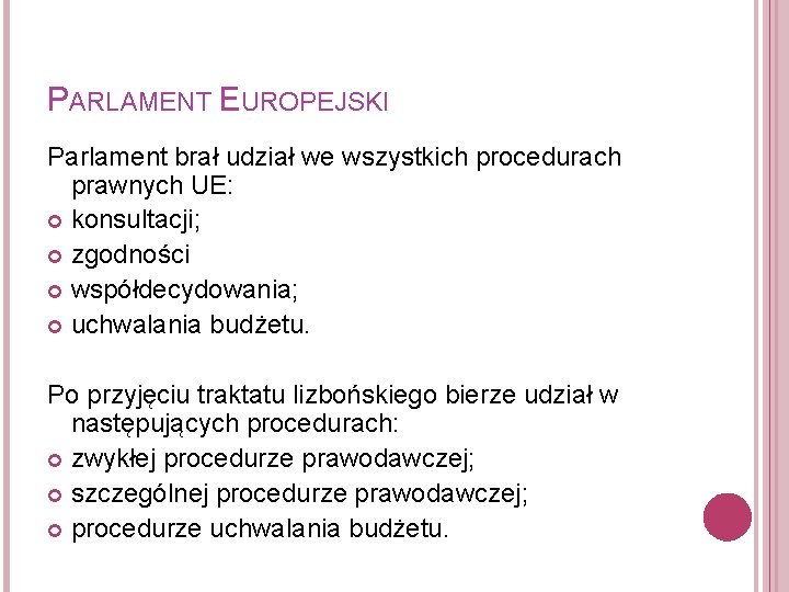 PARLAMENT EUROPEJSKI Parlament brał udział we wszystkich procedurach prawnych UE: konsultacji; zgodności współdecydowania; uchwalania