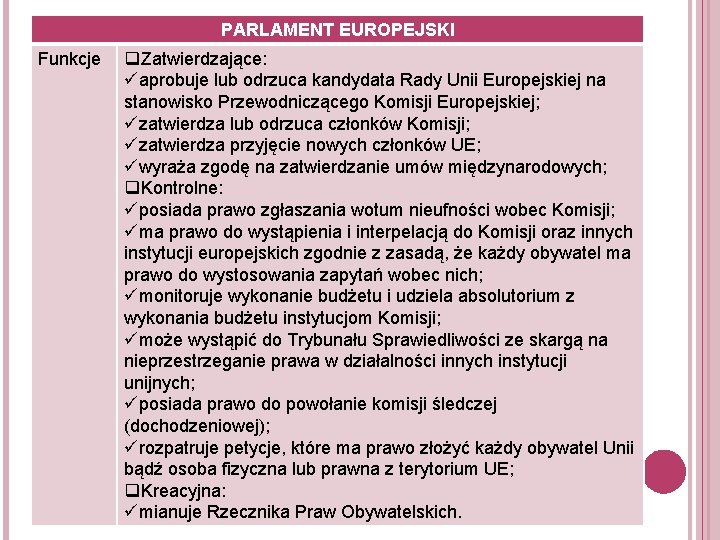 PARLAMENT EUROPEJSKI Funkcje q. Zatwierdzające: üaprobuje lub odrzuca kandydata Rady Unii Europejskiej na stanowisko