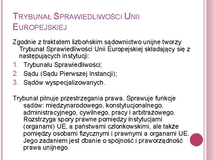 TRYBUNAŁ SPRAWIEDLIWOŚCI UNII EUROPEJSKIEJ Zgodnie z traktatem lizbońskim sądownictwo unijne tworzy Trybunał Sprawiedliwości Unii