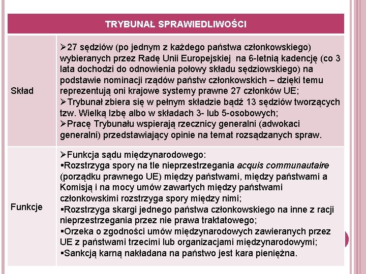 TRYBUNAŁ SPRAWIEDLIWOŚCI Skład Ø 27 sędziów (po jednym z każdego państwa członkowskiego) wybieranych przez