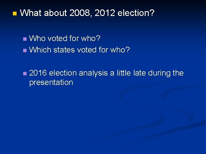 n What about 2008, 2012 election? Who voted for who? n Which states voted