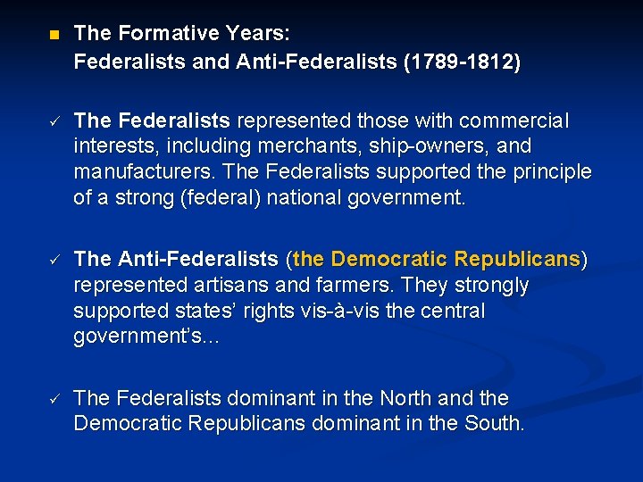 n The Formative Years: Federalists and Anti-Federalists (1789 -1812) ü The Federalists represented those