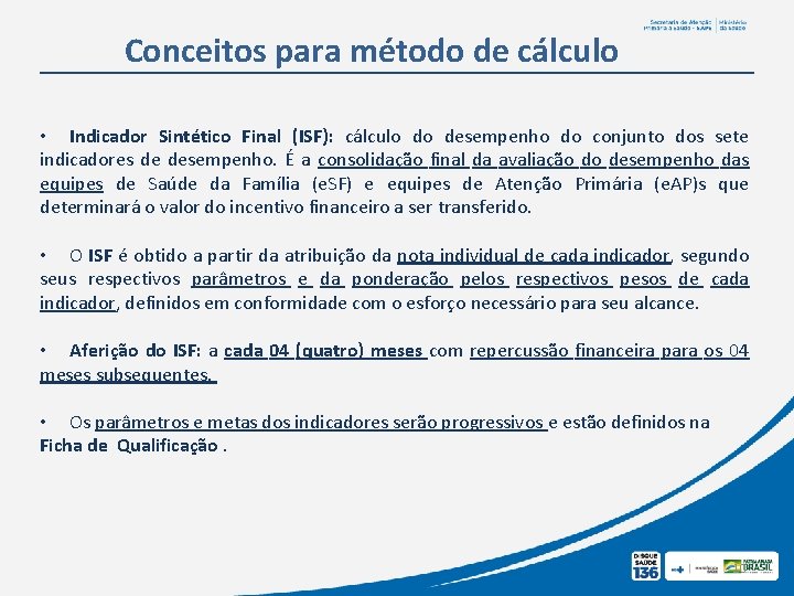Conceitos para método de cálculo • Indicador Sintético Final (ISF): cálculo do desempenho do