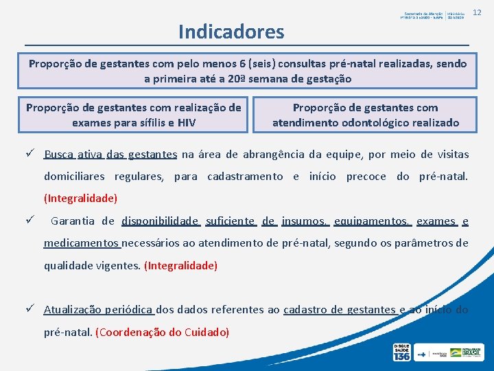 12 Indicadores Proporção de gestantes com pelo menos 6 (seis) consultas pré-natal realizadas, sendo