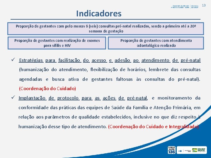 13 Indicadores Proporção de gestantes com pelo menos 6 (seis) consultas pré-natal realizadas, sendo