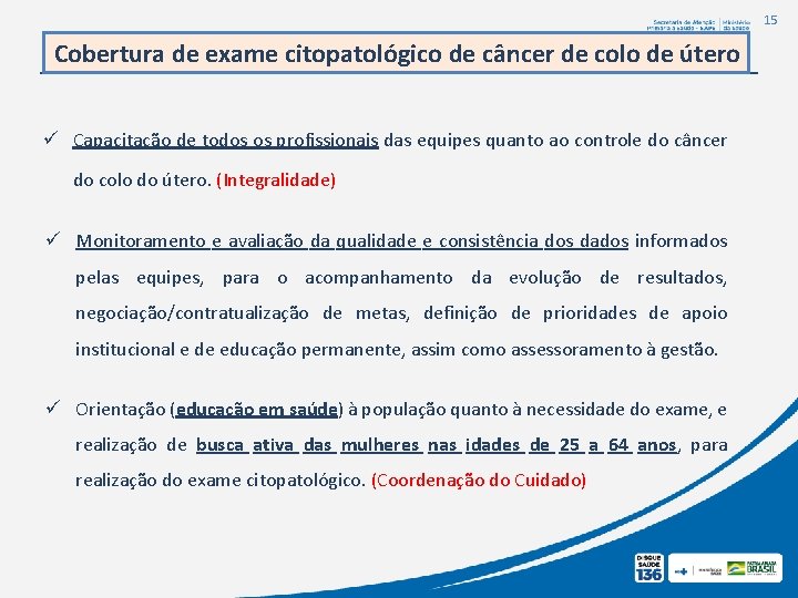 15 Cobertura de exame citopatológico de câncer de colo de útero ü Capacitação de