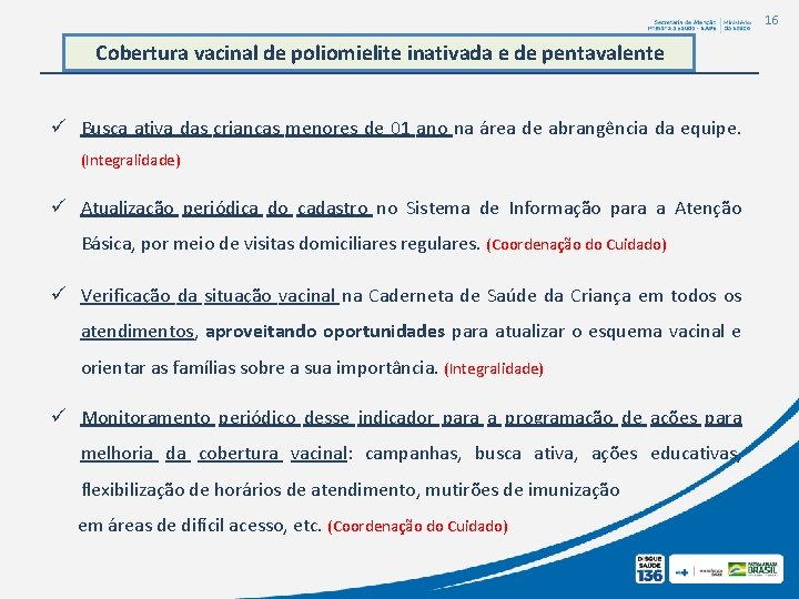16 Cobertura vacinal de poliomielite inativada e de pentavalente ü Busca ativa das crianças