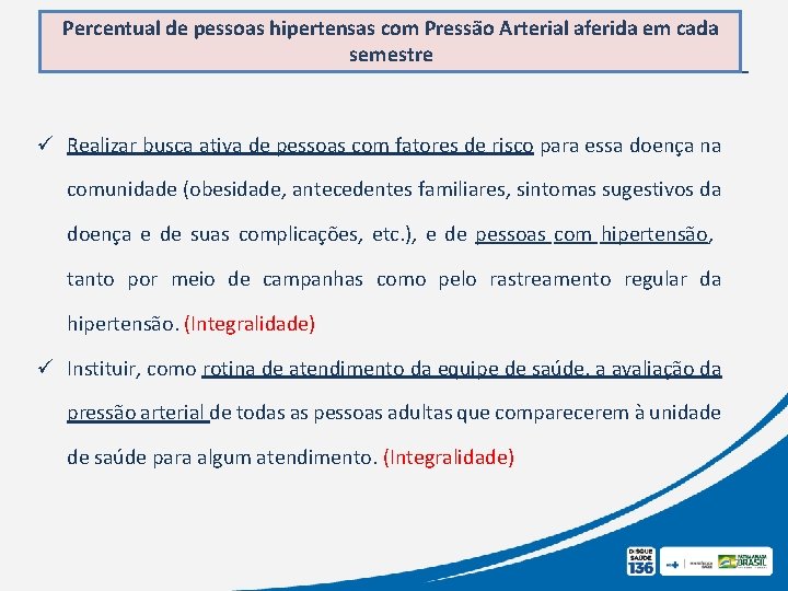 Percentual de pessoas hipertensas com Pressão Arterial aferida em cada semestre ü Realizar busca