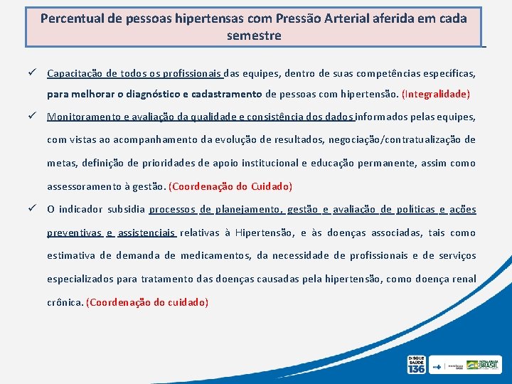 Percentual de pessoas hipertensas com Pressão Arterial aferida em cada semestre ü Capacitação de