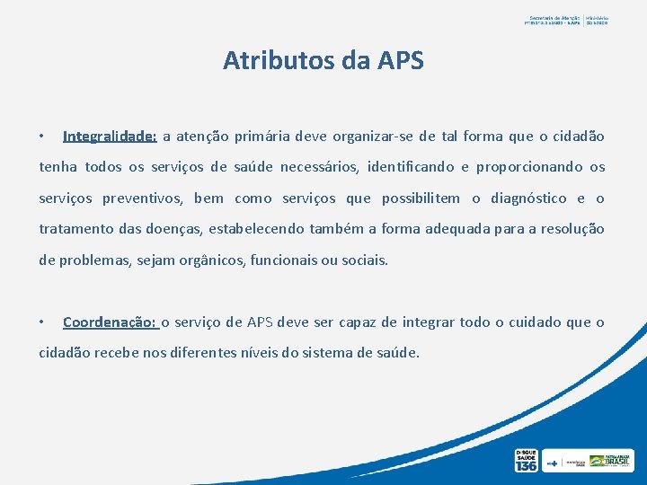 Atributos da APS • Integralidade: a atenção primária deve organizar-se de tal forma que