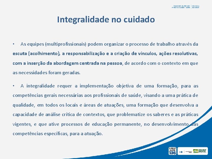 Integralidade no cuidado • As equipes (multiprofissionais) podem organizar o processo de trabalho através