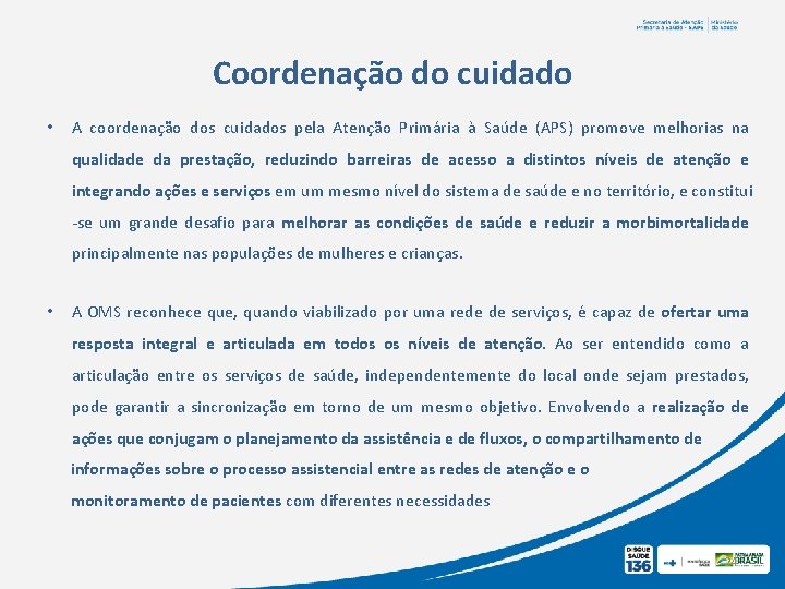 Coordenação do cuidado • A coordenação dos cuidados pela Atenção Primária à Saúde (APS)
