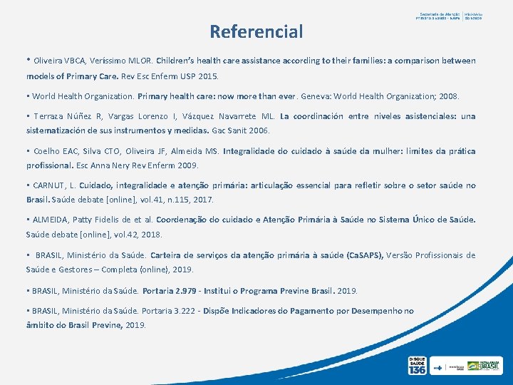 Referencial • Oliveira VBCA, Veríssimo MLOR. Children’s health care assistance according to their families: