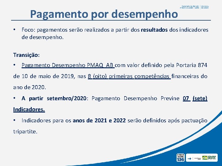 Pagamento por desempenho • Foco: pagamentos serão realizados a partir dos resultados indicadores de